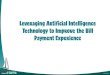 Leveraging Artificial Intelligence Technology to Improve the Bill Payment Experience pdfs/B6 Stowe... · 2018-05-11 · Technology to Improve the Bill Payment Experience. Leveraging