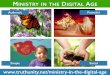 MINISTRY IN THE DIGITAL AGE - Amazon S3 · MINISTRY IN THE DIGITAL AGE Authentic Powerful Simple Social From Experience to Meaning * Making Meaning: How Successful Businesses Deliver