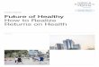 Industry Agenda Future of Healthy How to Realize Returns ... · How to Realize Returns on Health 3 This report focuses on the role of different stakeholders in shaping an ecosystem