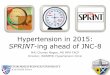 Hypertension in 2015 · 2018-08-08 · Hypertension in 2015: SPRINT-ing ahead of JNC-8 MAJ Charles Magee, MD MPH FACP Director, ... does initiating antihypertensive pharmacologic