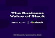 The Business Value of Slack€¦ · Slack, 5% higher deal win percentage with Slack, and 13% less time to close deals with Slack ... 1 Based on time it takes to close a deal The Business