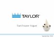 Tart Frozen Yogurt - Taylor New England · Frozen Yogurt Servings Continue To Grow • About 45 million servings of frozen yogurt in the U.S. for the year ending November 2009. •