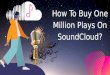 How To Buy One Million Plays On SoundCloud?
