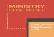 MINISTRY - Amazon S3s3.amazonaws.com/ccb_public/documents/Ministry-Gone-Mobile.pdf · of Millennials read Scripture on their mobile phones. Yeah, you might think, those crazy Millennials,