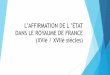 L’AFFIRMATION DE L ’ÉTAT DANS LE ROYAUME DE FRANCE … · 2020-04-29 · INTRODUCTION uUn gouvernement : la monarchie absolue. uUn territoire, dont les frontières ne sont pas