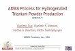 ADMA Process for Hydrogenated Titanium Powder …2 powder, and expand market penetration; • Phase IV. Full scale Hydrogenated Titanium Powder production plant (44mln lbs) and market