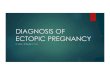 DIAGNOSIS OF ECTOPIC PREGNANCY - FLAME - HOME ·  · 2019-04-24Current management of ectopic pregnancy. ObstetgynecolClinNorth Am. 2007 u Buster JE, PisarskaMD: Medical management