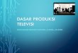 Dasar Produksi Televisi - Universitas Brawijaya · 2016-11-14 · JENIS PROGRAM TELEVISI •Live programmes •Filmed Programmes •Segmented Programmes. PRE PRODUCTION PLANNING •Program