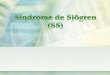 Síndrome de Sjögren · Síndrome de Sjögren Classificação: A SS pode existir o Complexo Sicca isolado sem associação com outras doenças autoimunes, bem como pode ocorrer associada