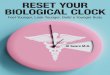 RESET YOUR BIOLOGICAL CLOCKReset Your Biological Clock | 10 Reset Your Biological Clock How to Tinker With the Aging Process Not long ago, I held my first conference on something called