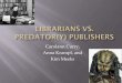 Carolann Curry, Anna Krampl, and Kim Meeksghsla.org/wp-content/uploads/2015/03/Librarians-vs-Predatory... · Scholarly_Publishing.pdf ... for quality and indexes predatory journals)