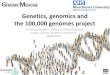 Genetics, genomics and the 100,000 genomes project · UK 100,000 Genomes Project •Launched by David Cameron in 2012 •Delivered by Genomics England, a company wholly owned and