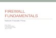 FIREWALL FUNDAMENTALS...Stateful Firewalls • Rules exist for the communication which initiates the communication. The response traffic is automatically allowed through the firewall
