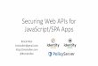 Securing Web APIs for JavaScript/SPA Apps · •Can use same-site cookies for single domain apps and APIs •Can use token based authentication for more complex scenarios •Use OpenID