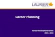 Career Planning - Wilfrid Laurier University Planning 201… · Career Planning Effective career development involves: • Gathering, assessing and understanding information about