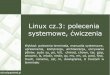 Linux cz.3: polecenia systemowe, ćwiczenia · 2018-04-17 · Przegląd podstawowych poleceń powłoki systemu. Podręcznik systemowy Właściciele zbiorów Składnia: chown użytkownik:grupa