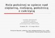 Rola położnej w opiece nad ciężarną, rodzącą, położnicą z cukrzycąpfed.home.pl/files/prezentacja_-_rola_poloznej_w_opiece... · 2011-08-02 · Rola położnej w opiece