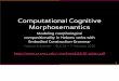 Computational Cognitive Morphosemanticsnschneid/bls36-slides.pdf · Construction Grammar • In the family of cognitive theories known as Construction Grammar, there is no separation