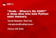 Where's My RAM?” A deep dive into how Python …A deep dive into how Python uses memory. David Malcolm, Red Hat  PyCon US 2011 Overview An incomplete tour