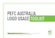 PEFC AUSTRALIA LOGO USAGE TOOLKIT · 2017-11-09 · PEFC AUSTRALIA LOGO USAGE TOOLKIT for the use of the PEFC Logo in Australia AustrAliAn Forest CertiFiCAtion sCheme (AFCs) Phone:
