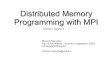 Distributed Memory Programming with MPI · MPI Programming 5 Message Passing and MPI Message passing is the principal alternative to shared memory parallel programming – Message