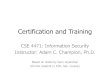 Certification and Training - Computer Science and ...web.cse.ohio-state.edu/~champion.17/4471/4471_lecture_9.pdf · Certification and Training CSE 4471: Information Security Instructor: