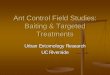 Ant Control Field Studies: Baiting & Targeted Treatments · Ant Control Field Studies: Baiting & Targeted Treatments Urban Entomology Research UC Riverside. URBAN ANTS OF NORTH AMERICA