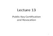 and Revocation Public Key Certificationsconce.ics.uci.edu/134-W18/slides/LEC13.pdf · Public Key Certification and Revocation. CertificationTree / Hierarchy Logical tree of CA-s 2