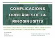 COMPLICACIONS ORBITÀRIES DE LA RINOSINUSITIS · 2019-03-09 · COMPLICACIONS DE LA RINOSINUSITIS AGUDA ¡ Greus: estructures anatòmiques importants al voltant. ¡ Prevalença: difícil