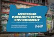 ASSESSING OREGON'S RETAIL ENVIRONMENT · 2020-01-30 · ASSESSING OREGON’S RETAIL ENVIRONMENT SHINING LIGHT ON TOBACCO INDUSTRY TACTICS If we thought the tobacco industry didn’t