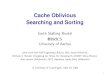 Cache Oblivious Searching and Sorting - Aarhus …tildeweb.au.dk/au121/slides/itu03.pdfCache Oblivious Searching and Sorting Gerth St˝lting Brodal BRICS University of Aarhus Joint