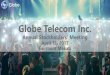 Globe Telecom Inc. · Globe Telecom Inc. Annual Stockholders’ Meeting April 18, 2017 Fairmont Makati. MESSAGE TO SHAREHOLDERS MR. JAIME AUGUSTO ZOBEL DE AYALA CHAIRMAN ₱16 B RECORD-LEVEL