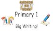 Primary 1 - WordPress.com · Primary 1 Big Writing! How can we be successful with our writing? •Writing in sentences •Full stops at the end of sentences •Capital letters at