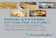 FOOD SYSTEMS - Fraunhofer · FOOD SYSTEMS – FIT FOR THE FUTURE? 10th Anniversary Symposium Fraunhofer Food Chain Management Alliance 13th November 2017, 11 - 17h Foto: Shutterstock