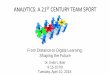 ANALYTICS: A 21ST CENTURY SPORT · solving issues 2. Collecting and preparing data to produce most useful insights 3. Building the analytics engine to solve in an efficient and interpretable