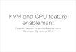 KVM and CPU feature enablement - QEMU€¦ · KVM and CPU feature enablement Eduardo Habkost  Developer Conference 2014. Agenda • Basic concepts • Existing