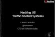 Hacking US (and UK, Australia, France, etc.) traffic ...€¦ · Hacking US (and UK, Australia, France, etc.) traffic control systems Cesar Cerrudo