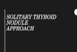 Solitary thyroid nodule approach - ¸’¸â€‍¸¹·© ·§¸â€‍··¨ 2-thyroid stimulating immunoglobulin (graves disease)