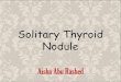Solitary Thyroid Nodule - Solitary Thyroid Nodule Aisha Abu Rashed . Differential Diagnosis . Risk Factor