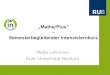 „Mathe/Plus“ · „Mathe/Plus“ Ausgangslage 26.09.2012 Große Schwierigkeiten im Fach Mathematik beim Übergang von Schule zur Hochschule (Heinze & Grüßing, 2009)