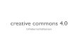 creative commons 4 - Salomon Ludwig Steinheim-Institut ... · • Creative Commons Lizenzen richten sich an Urheber, die Nutzern freiwillig erweiterte Vervielfältigungs- und Verbreitungsrechte