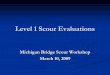 Level 1 Scour Evaluations - Michigan Local Technical ...michiganltap.org/sites/ltap/files/workshops/materials/Level_One... · What is a Level 1 Scour Evaluation? It is an initial