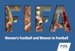 Women’s Football Development Programmes - Womens Football Develop… · Global survey 2013/2014 FIFA Live Your Goals Trophy Tour (Canada 2015) Leveraging FIFA WWC Canada 2015 Global