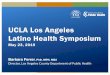 Ferrer Latino Health Symposium final - UCLA CTSI · Poverty High school graduation Access to healthcare Access to healthy food/safe parks Social cohesion Employment Language & literacy