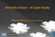 Security Cloud – A Case Studyaz9194.vo.msecnd.net/pdfs/110902/4280.pdf · Security Cloud – A Case Study. Shayne Bates . CCSK, CHS-V, CPP, DABCHS