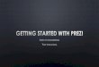 Getting started with prezi - mrkumi.weebly.commrkumi.weebly.com/uploads/8/6/2/1/8621446/getting_started_with_p… · • To set your path, click the Edit Path on the left side of