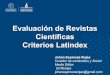 Evaluación de Revistas Científicas Criterios Latindex · Proceso Editorial y 3) Apertura. 36 criterios en total. Algunos criterios distintos a los demás sistemas de evaluación: