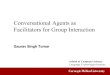 Facilitators for Group Interaction Conversational Agents asdance.cs.cmu.edu/documents/bazaarHackDay_session1.pdf · Gaurav Tomar, Sreecharan Sankaranarayanan, Xu Wang, Carolyn P