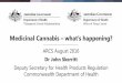 Dr John Skerritt - tga.gov.au · Medicinal Cannabis – what’s happening? ARCS August 2016 Dr John Skerritt Deputy Secretary for Health Products Regulation Commonwealth Department