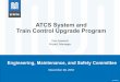 ATCS System and Train Control Upgrade Program€¦ · ATCS System and Train Control Upgrade Program November 28, 2018 (20 Slides) Dan Howard. Project Manager . Engineering, Maintenance,